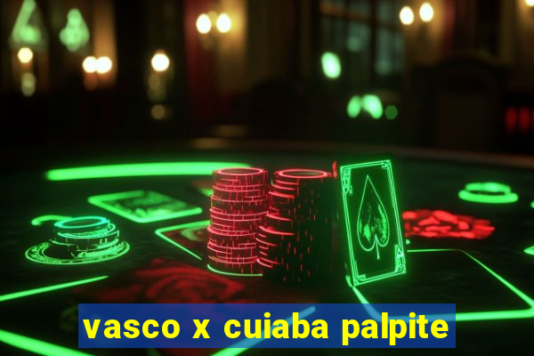 vasco x cuiaba palpite
